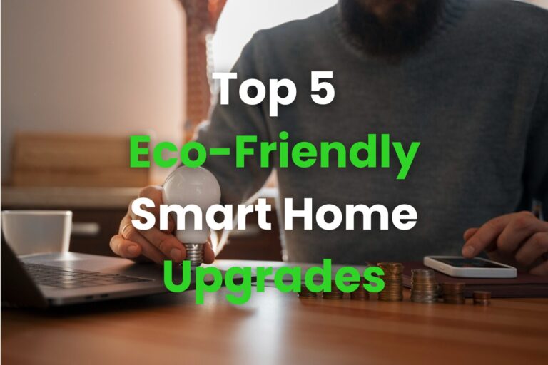 Slash Your Energy Bills with These 5 Eco-Friendly Smart Home Upgrades