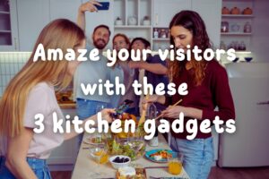 3 Kitchen Tech Gadgets to Instantly Impress Guests