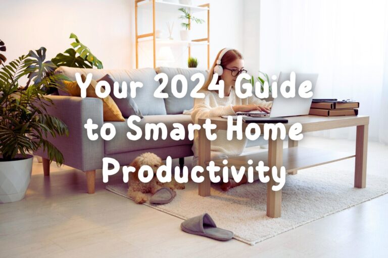 The Ultimate Smart Home Productivity Hack: Your 2024 Guide to Success